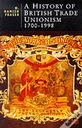 A History Of British Trade Unionism, 1700-1998