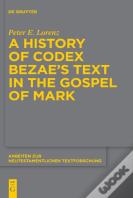 A History Of Codex Bezaeâ€™S Text In The Gospel Of Mark