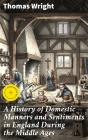 A History Of Domestic Manners And Sentiments In England During The Middle Ages - Preview