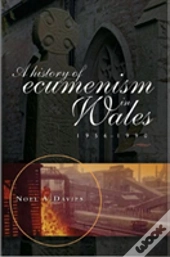 A History Of Ecumenism In Wales, 1956-1990