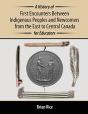 A History Of First Encounters Between Indigenous Peoples And Newcomers From The East To Central Canada For Educators - Preview