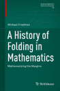 A History Of Folding In Mathematics - Preview