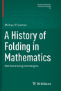 A History Of Folding In Mathematics - Preview
