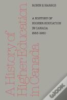 A History Of Higher Education In Canada 1663-1960