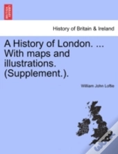 A History Of London. ... With Maps And I