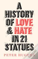 A History Of Love And Hate In 21 Statues