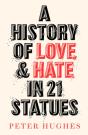 A History Of Love And Hate In 21 Statues - Preview