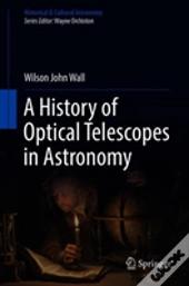 A History Of Optical Telescopes In Astronomy
