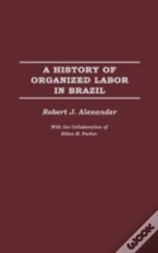Capa do artigo A History Of Organized Labor In Brazil