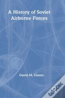 A History Of Soviet Airborne Forces