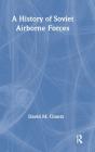 A History Of Soviet Airborne Forces - Preview