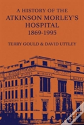 A History Of The Atkinson Morley'S Hospital 1869-1995