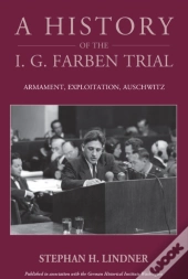 A History Of The I.G. Farben Trial