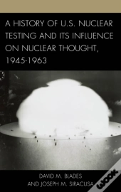 A History Of U.S. Nuclear Testing And Its Influence On Nuclear Thought, 1945â€“1963