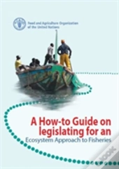 A How-To Guide On Legislating For An Ecosystem Approach To Fisheries
