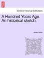 A Hundred Years Ago. An Historical Sketch. - Preview