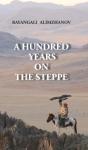 A Hundred Years On The Steppe - Preview