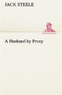 A Husband By Proxy - Preview