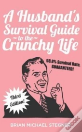 A Husband'S Survival Guide To The Crunchy Life