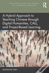 A Hybrid Approach To Teaching Chinese Through Digital Humanities, Call, And Project-Based Learning