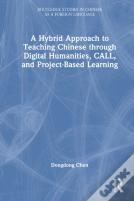 A Hybrid Approach To Teaching Chinese Through Digital Humanities, Call, And Project-Based Learning