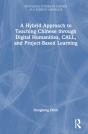 A Hybrid Approach To Teaching Chinese Through Digital Humanities, Call, And Project-Based Learning - Preview