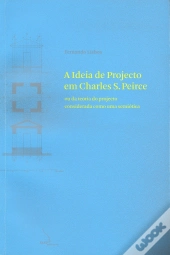 A Ideia de Projecto em Charles S. Peirce ou da Teoria do Projecto Considerada Como uma Semiótica
