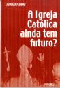 A Igreja Católica Ainda Tem Futuro? - Preview