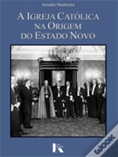 A Igreja Católica na Origem do Estado Novo