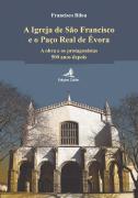 A Igreja de S. Francisco e o Paço Real
 de Évora

