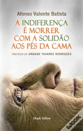 A Indiferença é Morrer com a Solidão aos Pés da Cama