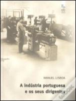 A Indústria Portuguesa e os Seus Dirigentes