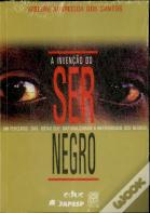 A Invenção do Ser Negro