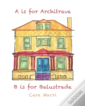 A Is For Architrave, B Is For Balustrade
