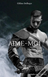 À Jamais - Tome 5 : Aime-Moi : À Jamais - Tome 5 : Aime-Moi