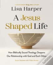 A Jesus-Shaped Life Bible Study Guide Plus Streaming Video