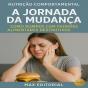 A Jornada Da Mudança: Como Romper Com Padrões Alimentares Destrutivos - Preview