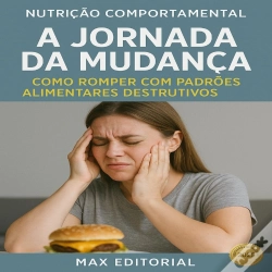 Capa do artigo A Jornada Da Mudança: Como Romper Com Padrões Alimentares Destrutivos