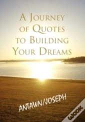 A Journey Of Quotes To Building Your Dreams
