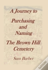 A Journey To Purchasing And Naming The Brown Hill Cemetery