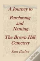A Journey To Purchasing And Naming The Brown Hill Cemetery