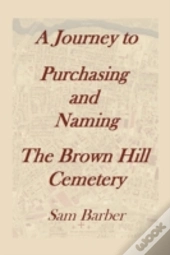 A Journey To Purchasing And Naming The Brown Hill Cemetery