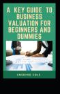 A Key Guide To Business Valuation For Beginners And Dummies - Preview