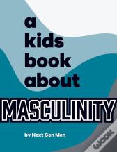 A Kids Book About Masculinity