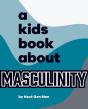 A Kids Book About Masculinity - Preview