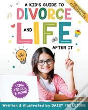 A Kid'S Guide To Divorce And Life After It