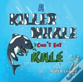A Killer Whale Can'T Eat Kale