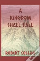 A Kingdom Shall Fall