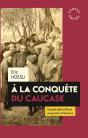 À La Conquête Du Caucase ; Épopée Géopolitique Et Guerres D'Influence - Preview