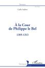 À La Cour De Philippe Le Bel : 1305-1313 - Preview